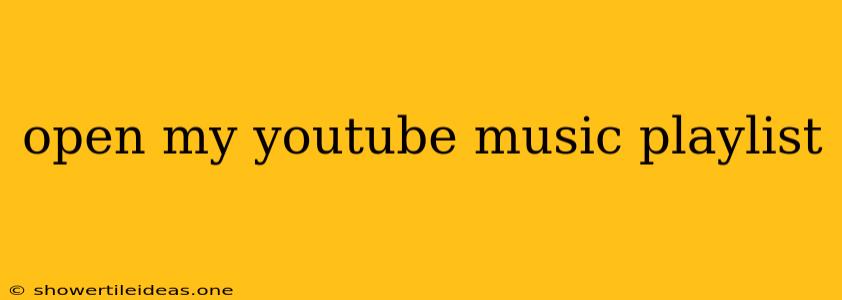 Open My Youtube Music Playlist