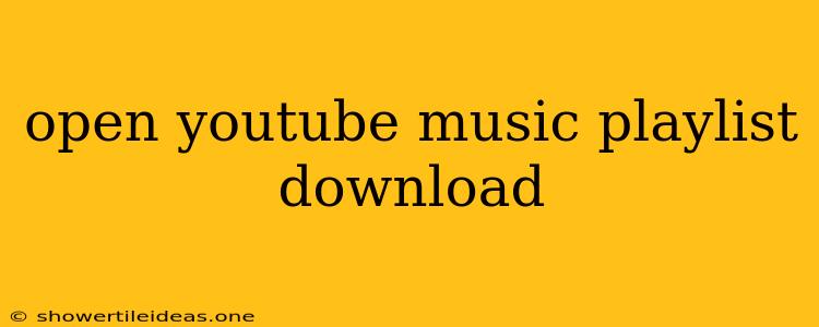 Open Youtube Music Playlist Download