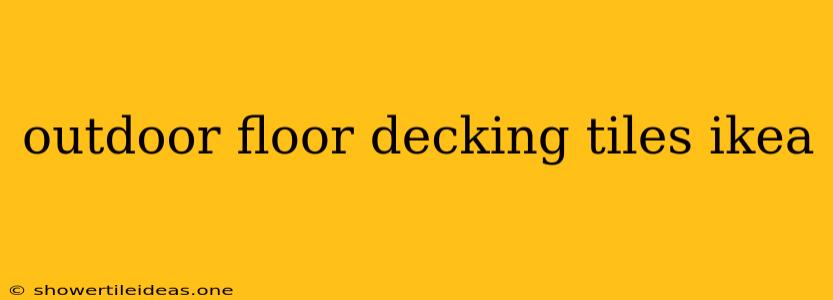 Outdoor Floor Decking Tiles Ikea