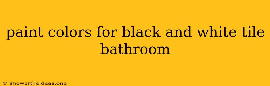 Paint Colors For Black And White Tile Bathroom