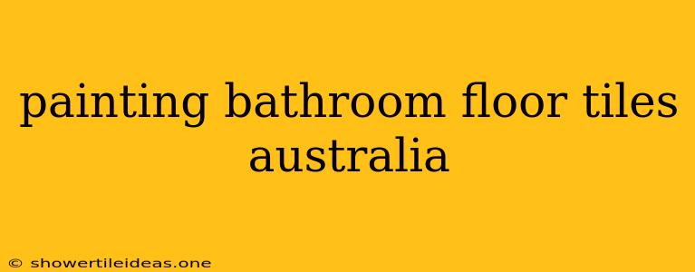 Painting Bathroom Floor Tiles Australia