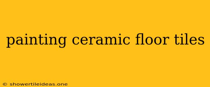 Painting Ceramic Floor Tiles