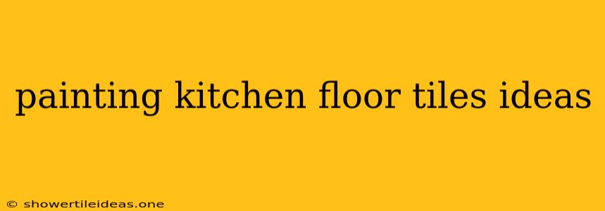 Painting Kitchen Floor Tiles Ideas