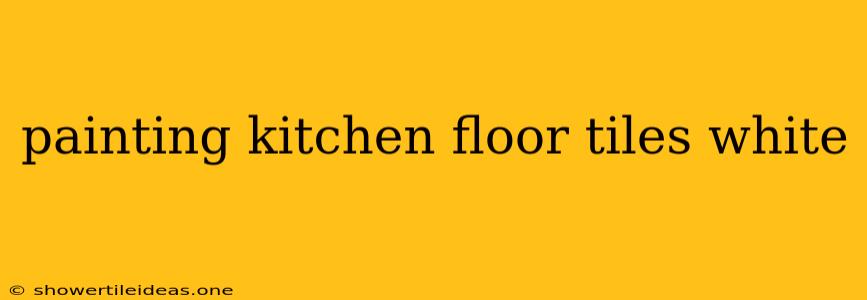 Painting Kitchen Floor Tiles White