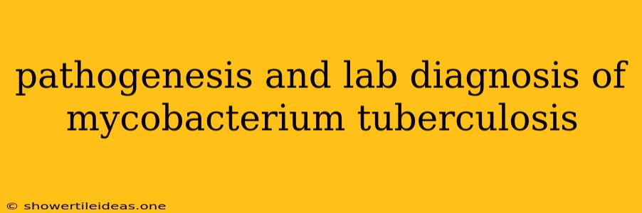 Pathogenesis And Lab Diagnosis Of Mycobacterium Tuberculosis