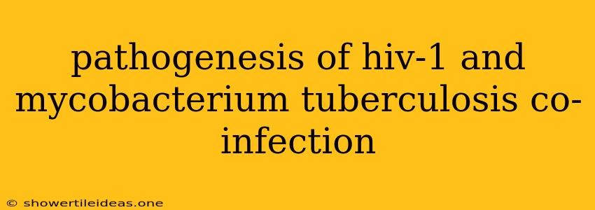 Pathogenesis Of Hiv-1 And Mycobacterium Tuberculosis Co-infection