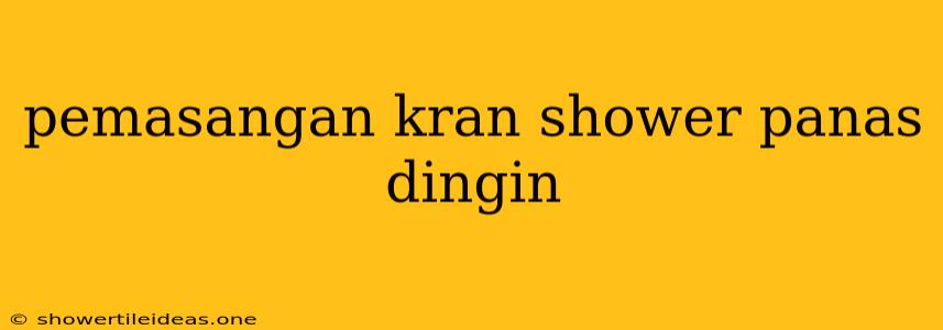 Pemasangan Kran Shower Panas Dingin