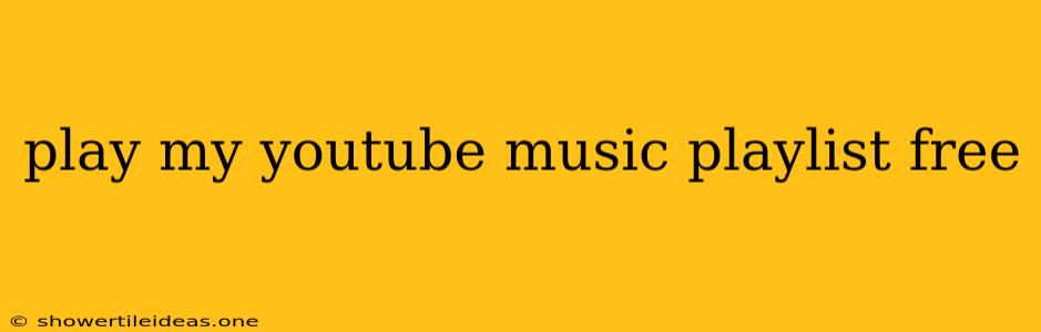 Play My Youtube Music Playlist Free