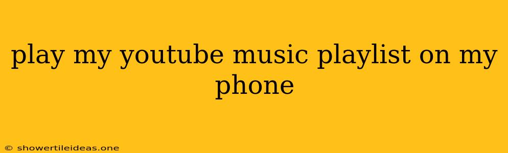 Play My Youtube Music Playlist On My Phone