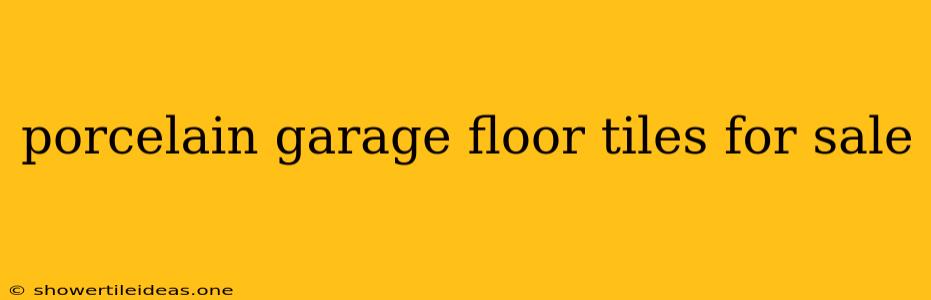 Porcelain Garage Floor Tiles For Sale