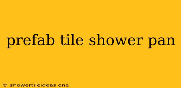 Prefab Tile Shower Pan