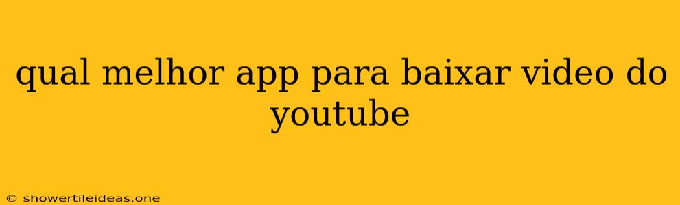 Qual Melhor App Para Baixar Video Do Youtube