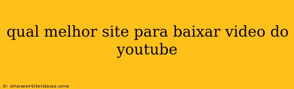 Qual Melhor Site Para Baixar Video Do Youtube