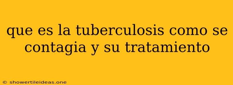 Que Es La Tuberculosis Como Se Contagia Y Su Tratamiento