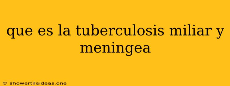 Que Es La Tuberculosis Miliar Y Meningea