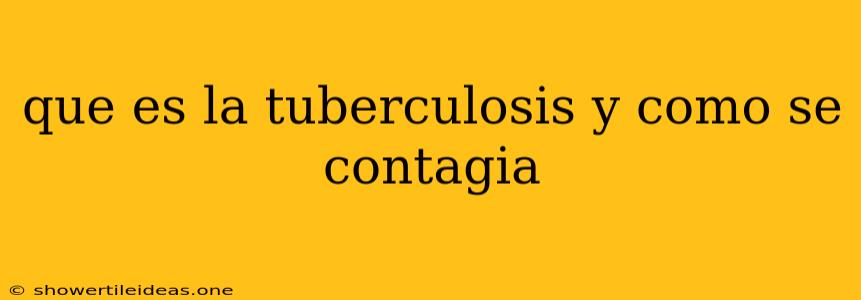 Que Es La Tuberculosis Y Como Se Contagia