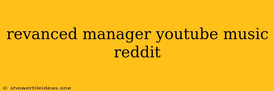 Revanced Manager Youtube Music Reddit