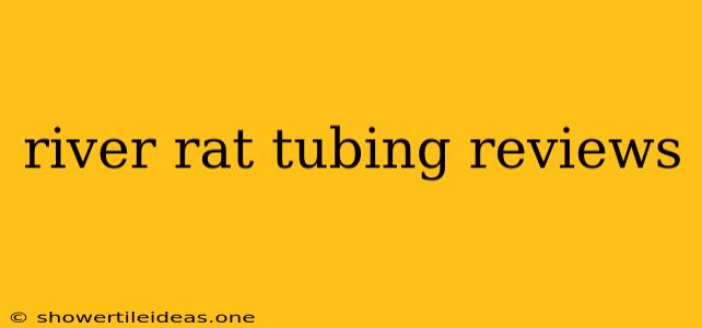 River Rat Tubing Reviews