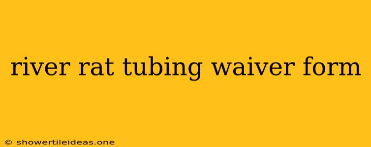 River Rat Tubing Waiver Form