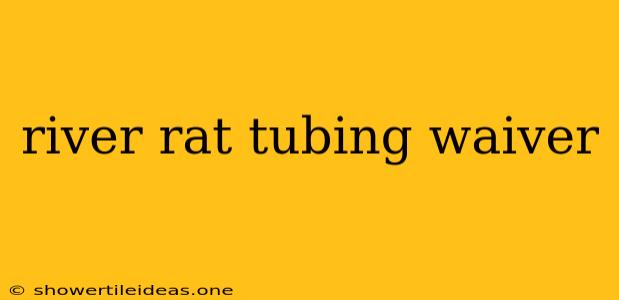 River Rat Tubing Waiver