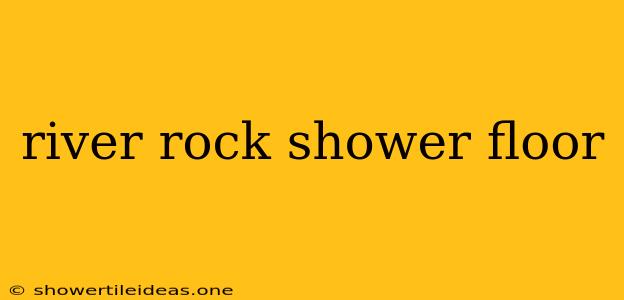 River Rock Shower Floor