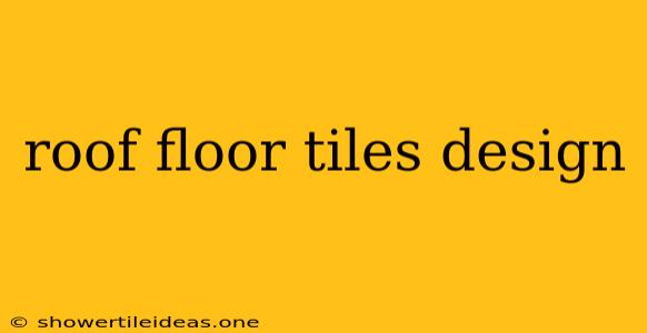 Roof Floor Tiles Design