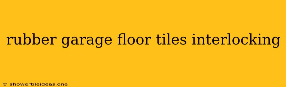 Rubber Garage Floor Tiles Interlocking