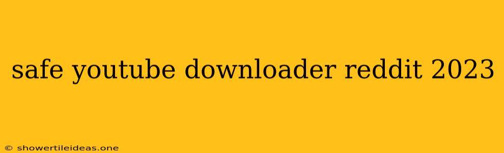 Safe Youtube Downloader Reddit 2023