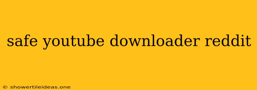 Safe Youtube Downloader Reddit