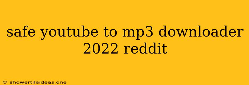 Safe Youtube To Mp3 Downloader 2022 Reddit