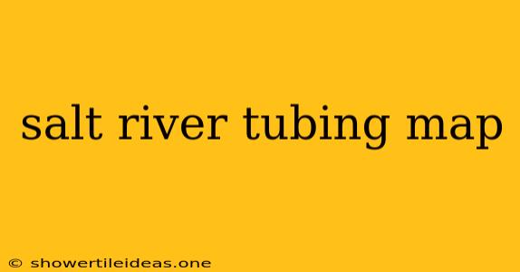 Salt River Tubing Map