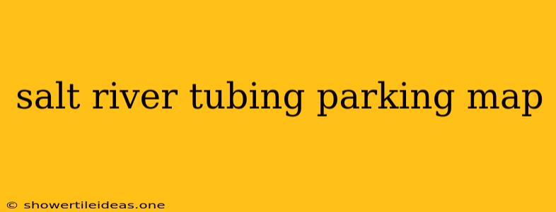 Salt River Tubing Parking Map