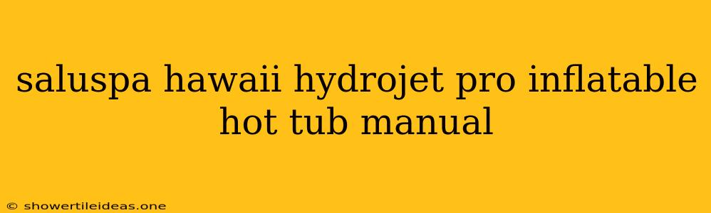 Saluspa Hawaii Hydrojet Pro Inflatable Hot Tub Manual