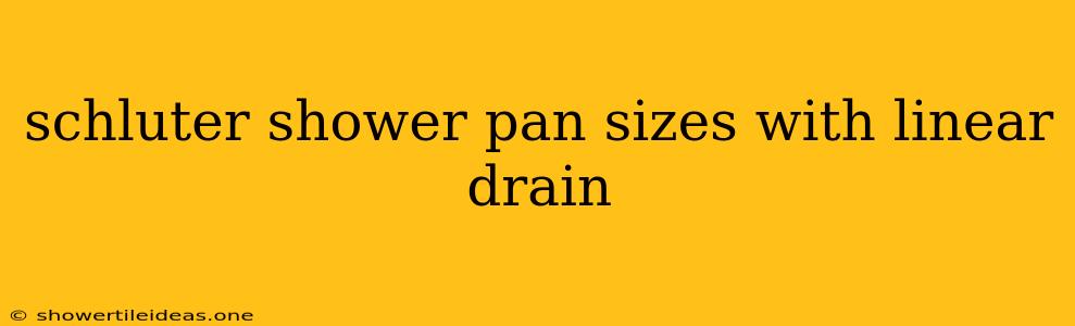 Schluter Shower Pan Sizes With Linear Drain