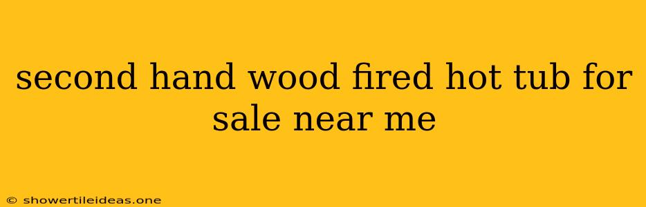 Second Hand Wood Fired Hot Tub For Sale Near Me