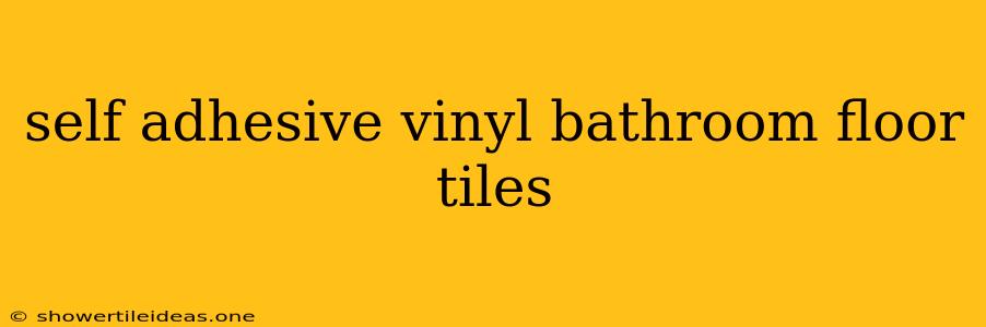 Self Adhesive Vinyl Bathroom Floor Tiles