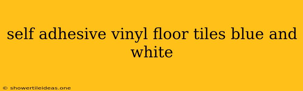 Self Adhesive Vinyl Floor Tiles Blue And White