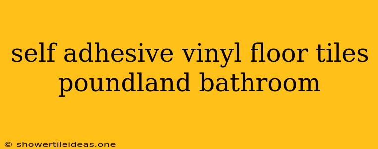 Self Adhesive Vinyl Floor Tiles Poundland Bathroom