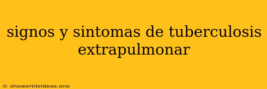 Signos Y Sintomas De Tuberculosis Extrapulmonar