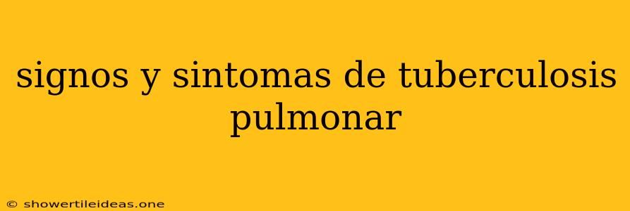 Signos Y Sintomas De Tuberculosis Pulmonar