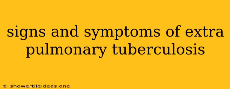 Signs And Symptoms Of Extra Pulmonary Tuberculosis