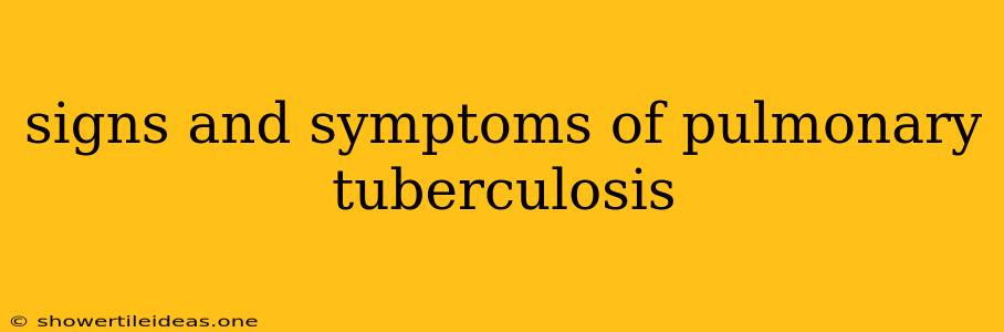 Signs And Symptoms Of Pulmonary Tuberculosis