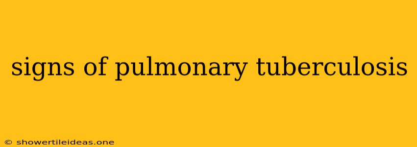 Signs Of Pulmonary Tuberculosis