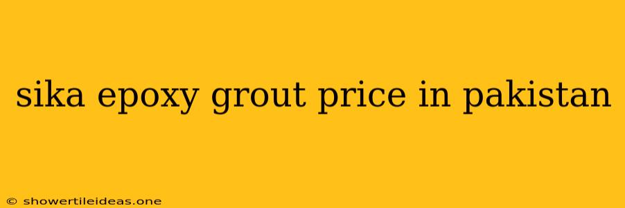 Sika Epoxy Grout Price In Pakistan