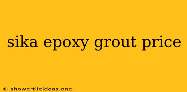 Sika Epoxy Grout Price