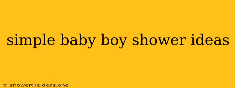 Simple Baby Boy Shower Ideas