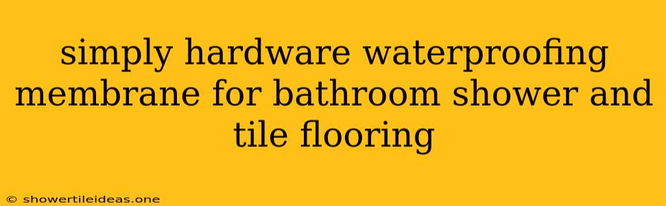 Simply Hardware Waterproofing Membrane For Bathroom Shower And Tile Flooring