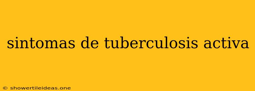 Sintomas De Tuberculosis Activa