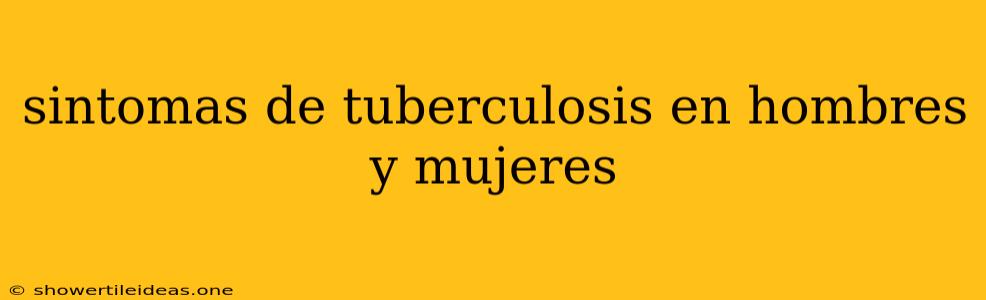 Sintomas De Tuberculosis En Hombres Y Mujeres