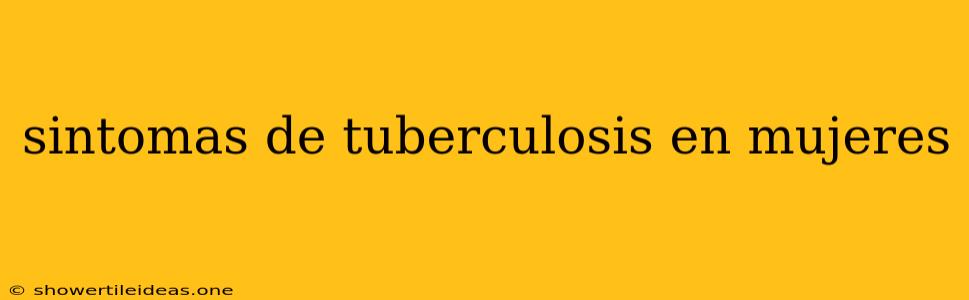 Sintomas De Tuberculosis En Mujeres